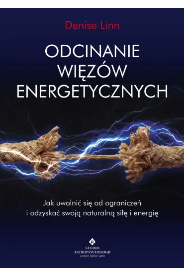 Odcinanie wi�z�w energetycznych. Jak uwolni� si� od ogranicze� i odzyska� swoj� naturaln� si�� i energi� - Denise Linn