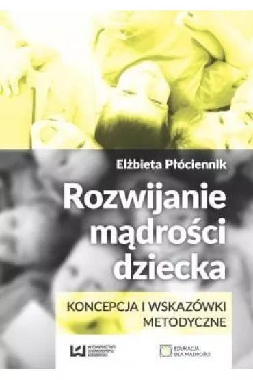 Rozwijanie m�dro�ci dziecka. Koncepcja i wskaz�wki metodyczne - El�bieta P��ciennik