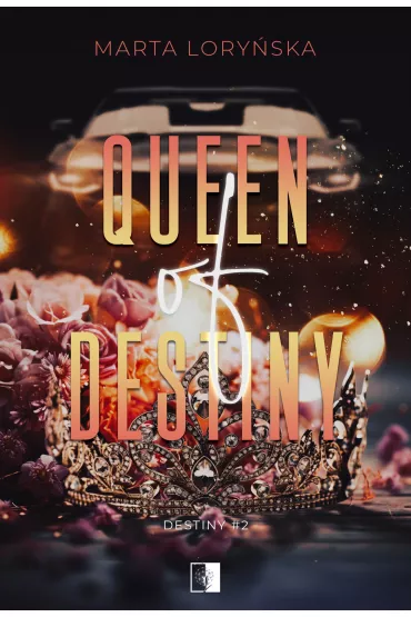 Queen Of Destiny. Trylogia Destiny. Tom 2 - Marta Lory�ska
