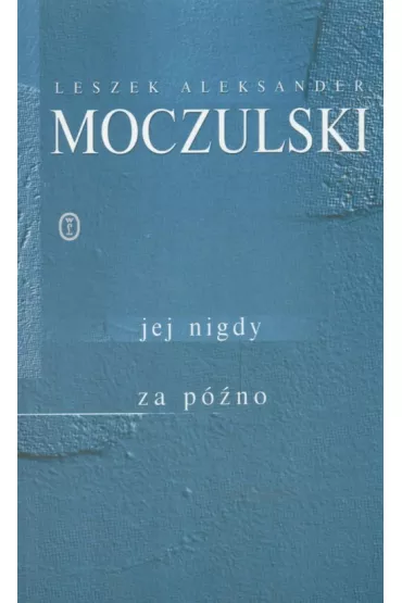 Jej nigdy za p�no - Leszek Aleksander Moczulski