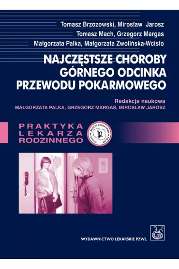 Najcz�stsze choroby g�rnego odcinka przewodu pokarmowego - Miros�aw Jarosz, Tomasz Brzozowski, Tomasz Mach