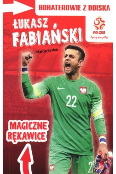PZPN. Bohaterowie z boiska. �ukasz Fabia�ski. Magiczne r�kawice * * - Marcin Ros�o�