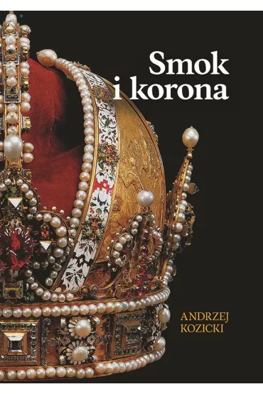 Smok i korona - Andrzej Kozicki