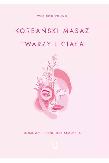 Koreaski masa twarzy i ciaa. Domowy lifting bez skalpela - Wee Soo Young