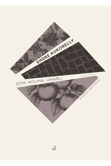 Dom, wojna, umarli - Endre Kukorelly