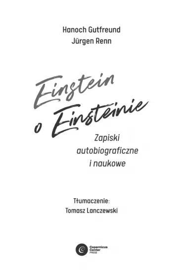 Einstein o Einsteinie. Zapiski autobiograficzne i naukowe - Hanoch Gutfreund, J�rgen Renn