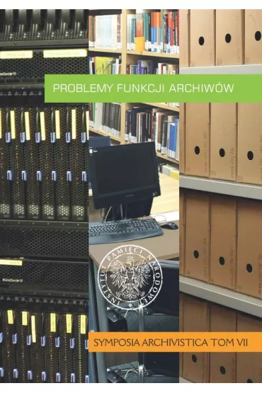 Problemy funkcji archiw�w. Symposia Archivistica. Tom 7