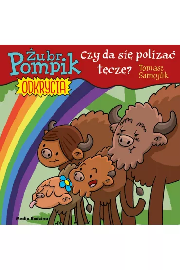 Czy mo�na poliza� t�cz�. �ubr Pompik. Odkrycia. Tom 13 - Tomasz Samojlik