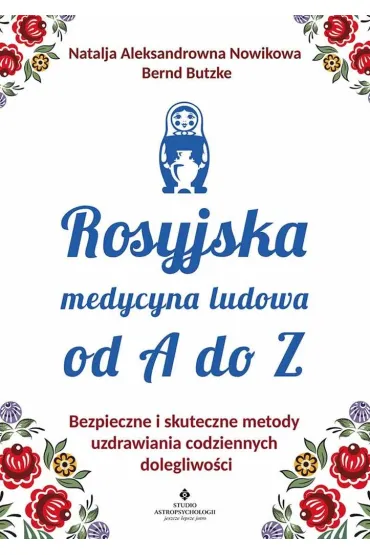 Rosyjska medycyna ludowa od A do Z - Bernd Butzke, Natalja Aleksandrowna Nowikowa