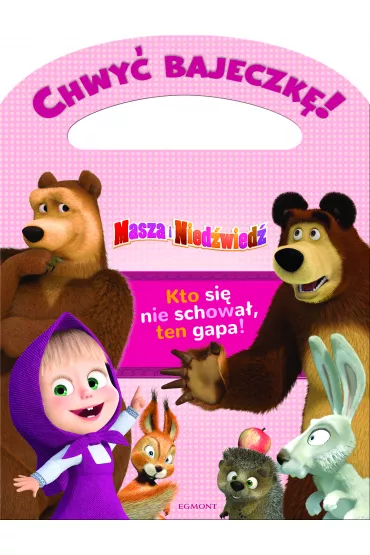 Chwy� bajeczk�! Masza i Nied�wied�. Kto si� nie schowa�, ten gapa!