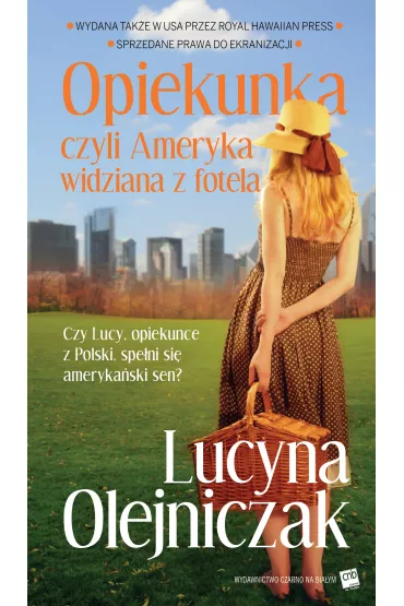 Opiekunka, czyli ameryka widziana z fotela - Lucyna Olejniczak