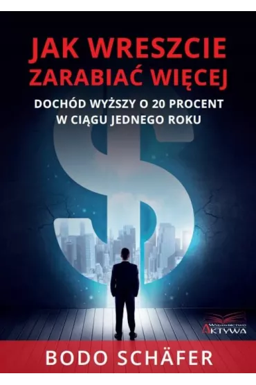 Jak wreszcie zarabia� wi�cej - Bodo Sch�fer