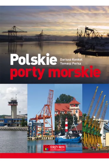 Polskie porty morskie - Dariusz Konkol, Tomasz Perka