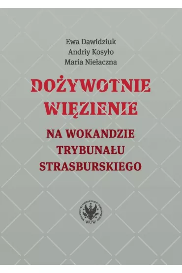 Do�ywotnie wi�zienie na wokandzie Trybuna�u Strasburskiego - Ewa Dawidziuk, Maria Nie�aczna, Kosy�o Andriy
