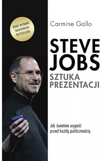 Steve Jobs. Sztuka prezentacji. Jak �wietnie wypa�� przed ka�d� publiczno�ci� - Carmine Gallo