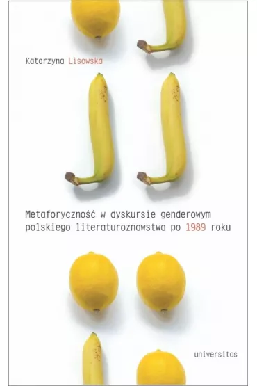 Metafory w dyskursie genderowym polskiego literaturoznawstwa po 1989 roku - Katarzyna Lisowska