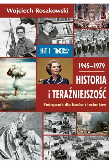Historia i tera�niejszo�� 1. Podr�cznik dla lice�w i technik�w. 1945-1979 - Wojciech Roszkowski