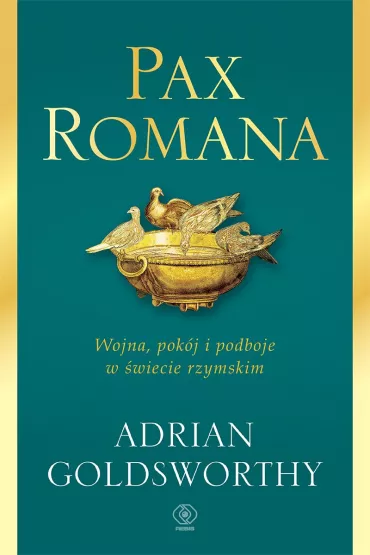 Pax Romana. Wojna, pok�j i podboje w �wiecie rzymskim - Adrian Goldsworthy, Norbert  Radomski