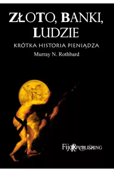 Z�oto, banki, ludzie - kr�tka historia pieni�dza - Murray Rothbard