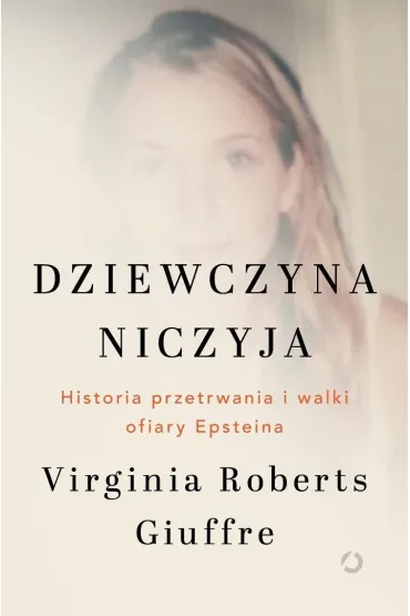 Dziewczyna niczyja. Historia przetrwania i walki ofiary Epsteina - Virginia  Roberts Giuffre