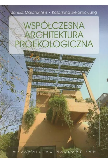 Wsp�czesna architektura proekologiczna - Janusz Marchwi�ski, Katarzyna Zielonko-Jung