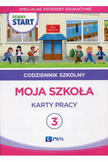Pewny start. Codziennik szkolny 3. Moja szko�a. Karty pracy