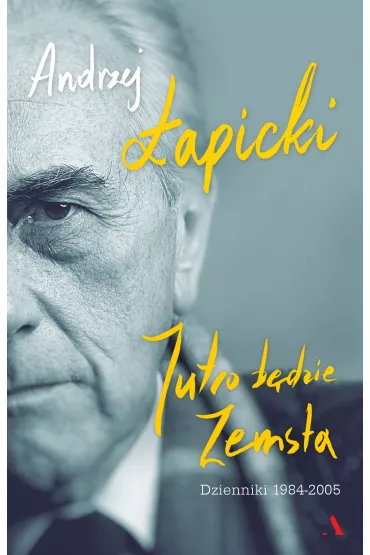 Jutro b�dzie zemsta. Dzienniki 1984-2005 - Andrzej �apicki