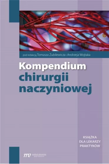 Kompendium chirurgii naczyniowej - Tomasz Zubilewicz, Andrzej Wojtaka