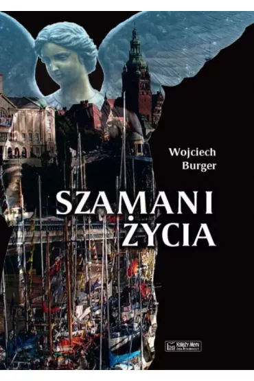 Szamani �ycia - Wojciech Burger
