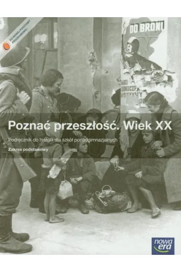 Pozna� przesz�o��. Wiek XX. Podr�cznik do historii dla szk� ponadgimnazjalnych. Zakres podstawowy - Jaros�aw K�aczkow, Stanis�aw Roszak