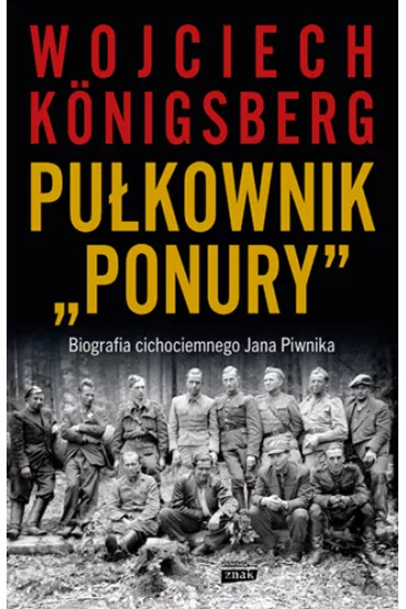 Pu�kownik "Ponury". Biografia cichociemnego Jana Piwnika - Wojciech Konigsberg