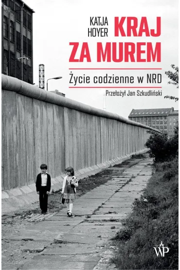Kraj za murem. �ycie codzienne w NRD - Katja Hoyer