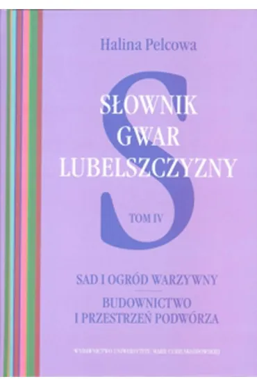 S�ownik gwar Lubelszczyzny Tom 4 Sad i ogr�d warzywny - Halina Pelcowa