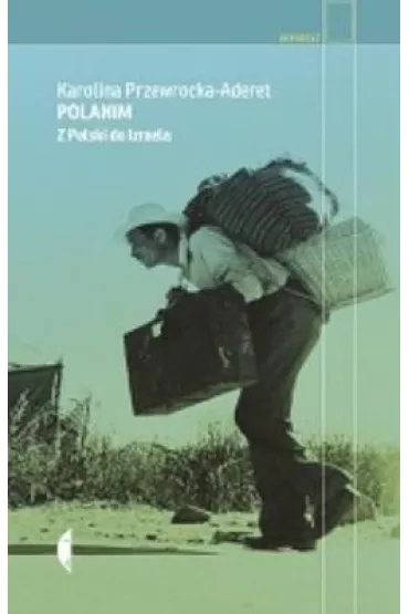 Polanim. Z Polski do Izraela - Karolina  Przewrocka-Aderet