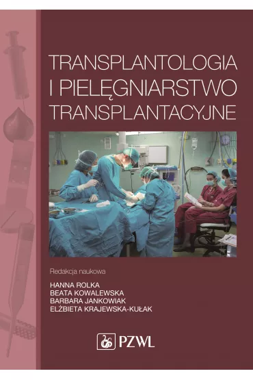 Transplantologia i piel�gniarstwo transplantacyjne - El�bieta Krajewska-Ku�ak, Barbara Jankowiak, Hanna Rolka, Beata Kowalewska