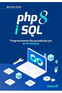PHP 8 i SQL. Programowanie dla pocztkujcych w 43 lekcjach