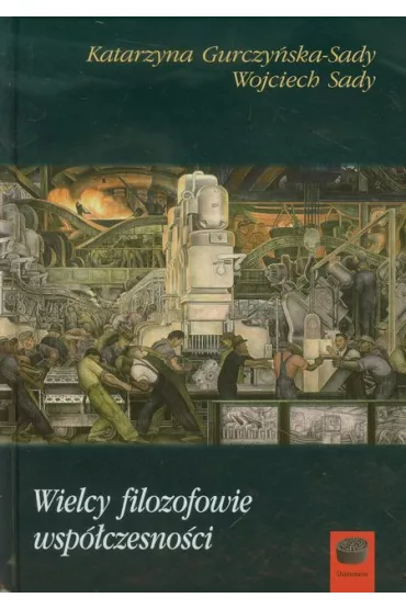 Wielcy filozofowie wsp�czesno�ci - Katarzyna Gurczy�ska-Sady, Wojciech Sady