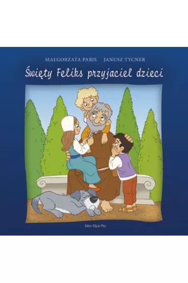 �wi�ty Feliks przyjaciel dzieci - Janusz Tycner, Ma�gorzata Pabis