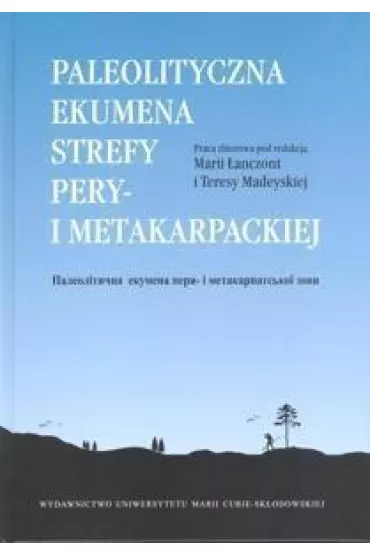 Paleolityczna ekumena strefy pery- i metakarpackiej - Maria �anczont, Teresa Madeyska