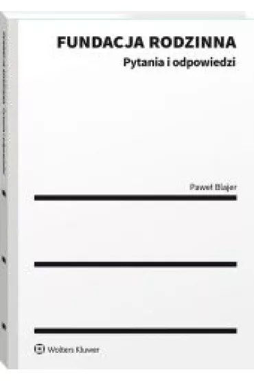 Fundacja rodzinna. Pytania i odpowiedzi - Pawe� Blajer