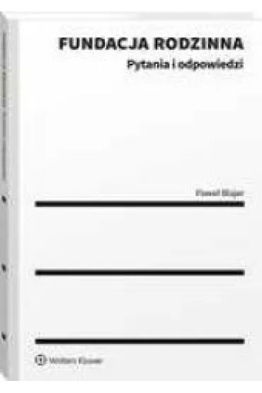 Fundacja rodzinna. Pytania i odpowiedzi - Pawe� Blajer