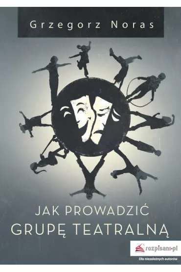 Jak prowadzi� grup� teatraln� - Grzegorz Noras
