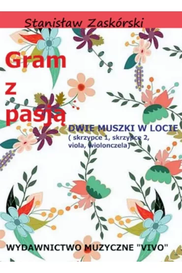 Gram z pasj� Dwie muszki w locie - Stanis�aw  Zask�rski