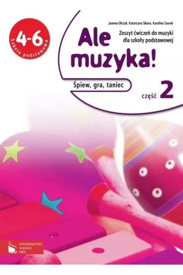 Muzyka SP 4-6 Ale muzyka! �wiczenia cz.2 - Karolina Szurek, Katarzyna Sikora