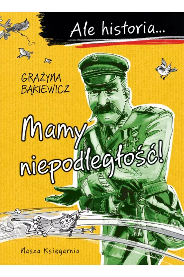 Ale historia? Mamy niepodleg�o��! - Gra�yna B�kiewicz