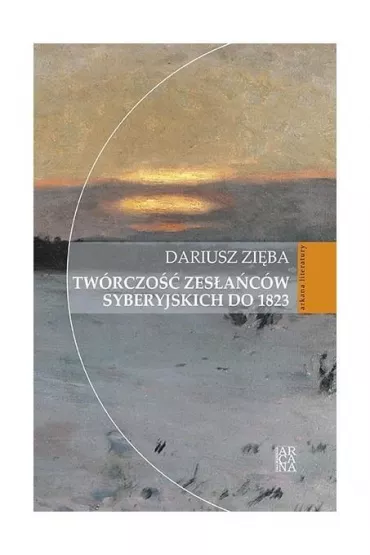 Tw�rczo�� zes�a�c�w syberyjskich - Dariusz  Zi�ba