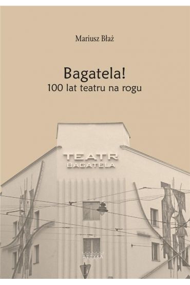 Bagatela! 100 lat teatru na rogu