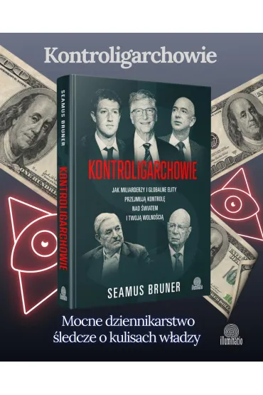 Kontroligarchowie. Jak miliarderzy i globalne elity przejmuj� kontrol� nad �wiatem i twoj� wolno�ci� - Seamus Bruner