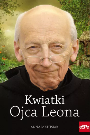 Kwiatki Ojca Leona - Anna Matusiak