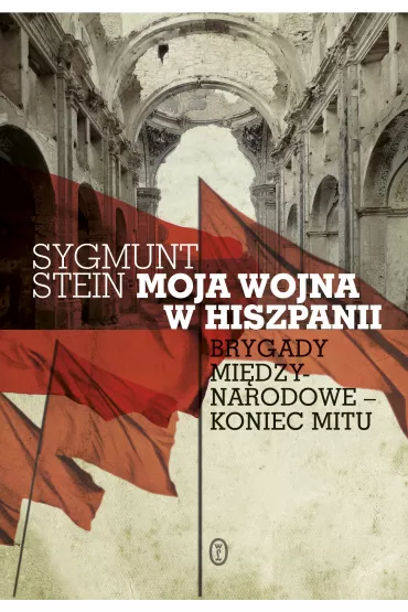 Moja wojna w Hiszpanii - Sygmunt Stein